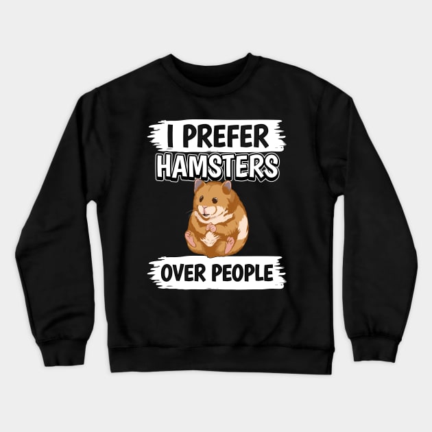 I Prefer Hamsters Over People Crewneck Sweatshirt by TheTeeBee